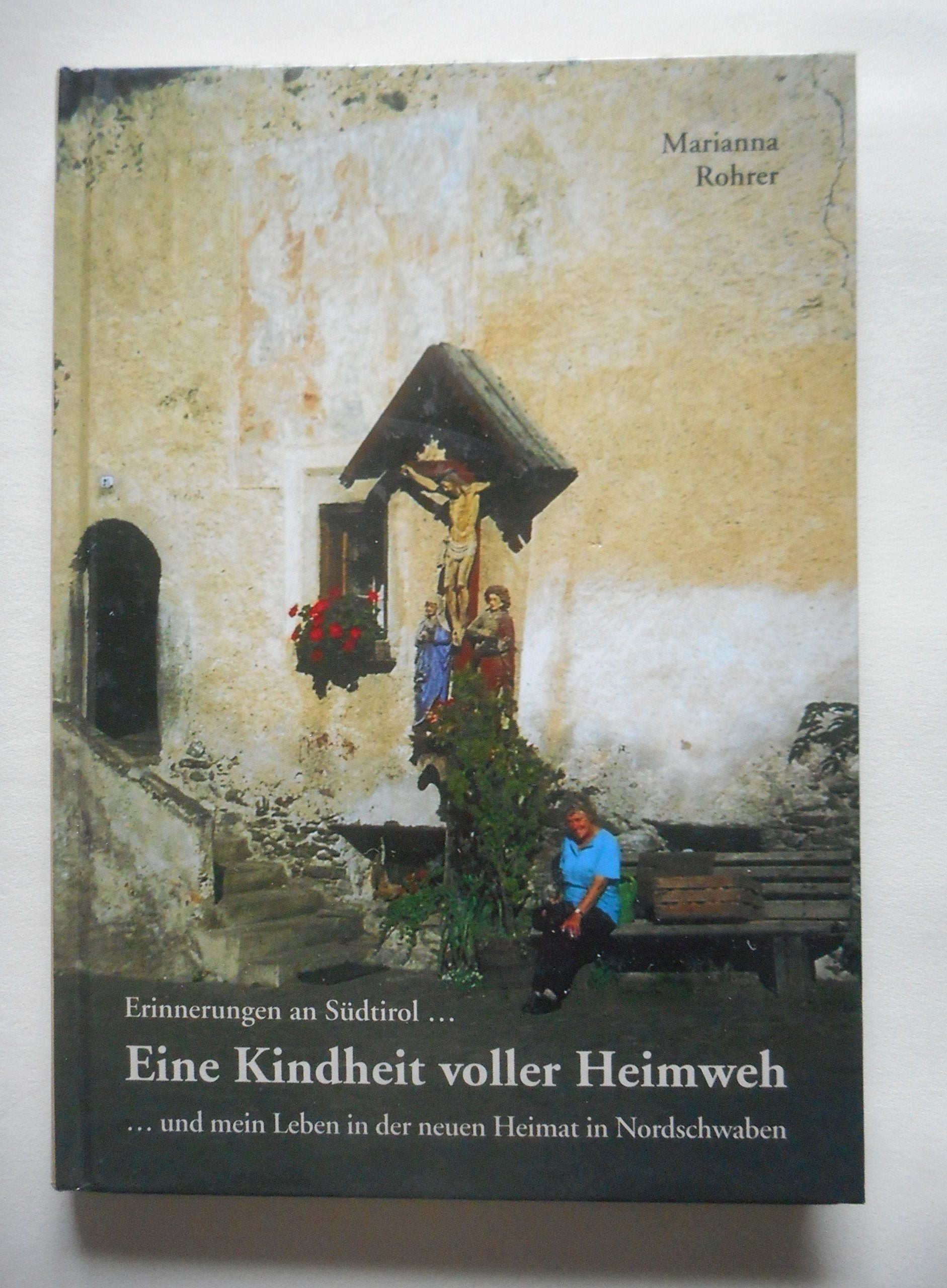Eine Kindheit voller Heimweh: Erinnerungen an Südtirol und mein Leben in der neuen Heimat in Nordschwaben Books