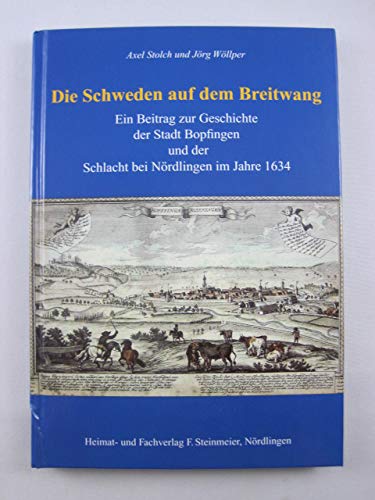 Die Schweden auf dem Breitwang: Ein Beitrag zur Geschichte der Stadt Bopfingen und der Schlacht bei Nördlingen im Jahre 1634 Politics & History