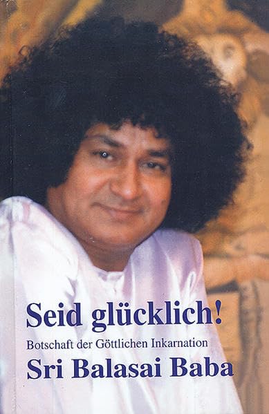 Seid glücklich!: Botschaften der Göttlichen Inkarnation Sri Balasai Baba (Livre en allemand) book