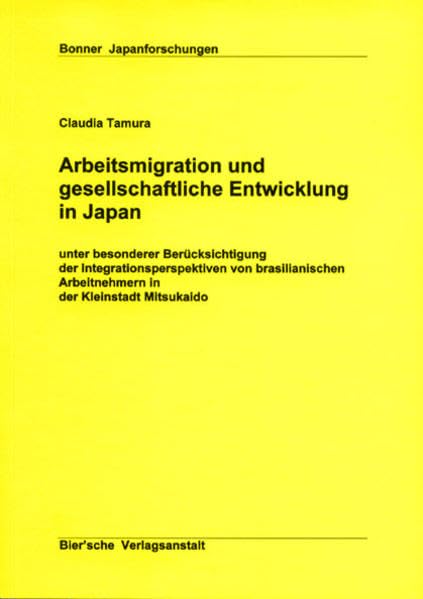 Arbeitsmigration und gesellschaftliche Entwicklung in Japan: Unter besonderer Berücksichtigung der Integrationsperspektiven von brasilianischen ... Seminars der Universität Bonn)) Law