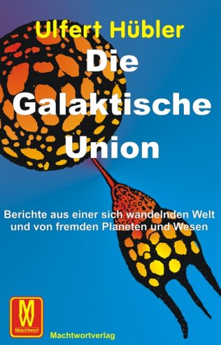 Die galaktische Union. Berichte aus einer sich wandelnden Welt und von fremden Planeten und Wesen Books