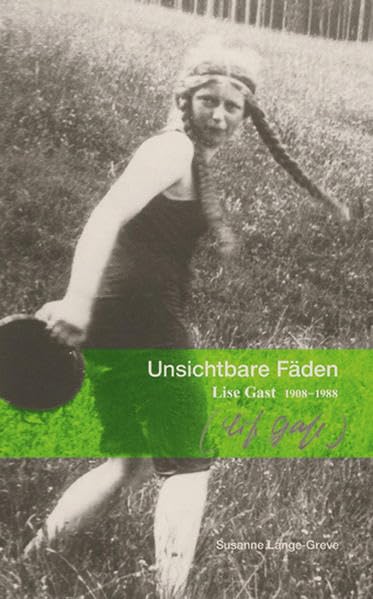 Unsichtbare Fäden - Lise Gast 1908 - 1988 Memories