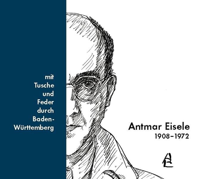 Antmar Eisele 1908-1972: ... mit Tusche und Feder durch Baden-Württemberg Business, Finance & Career