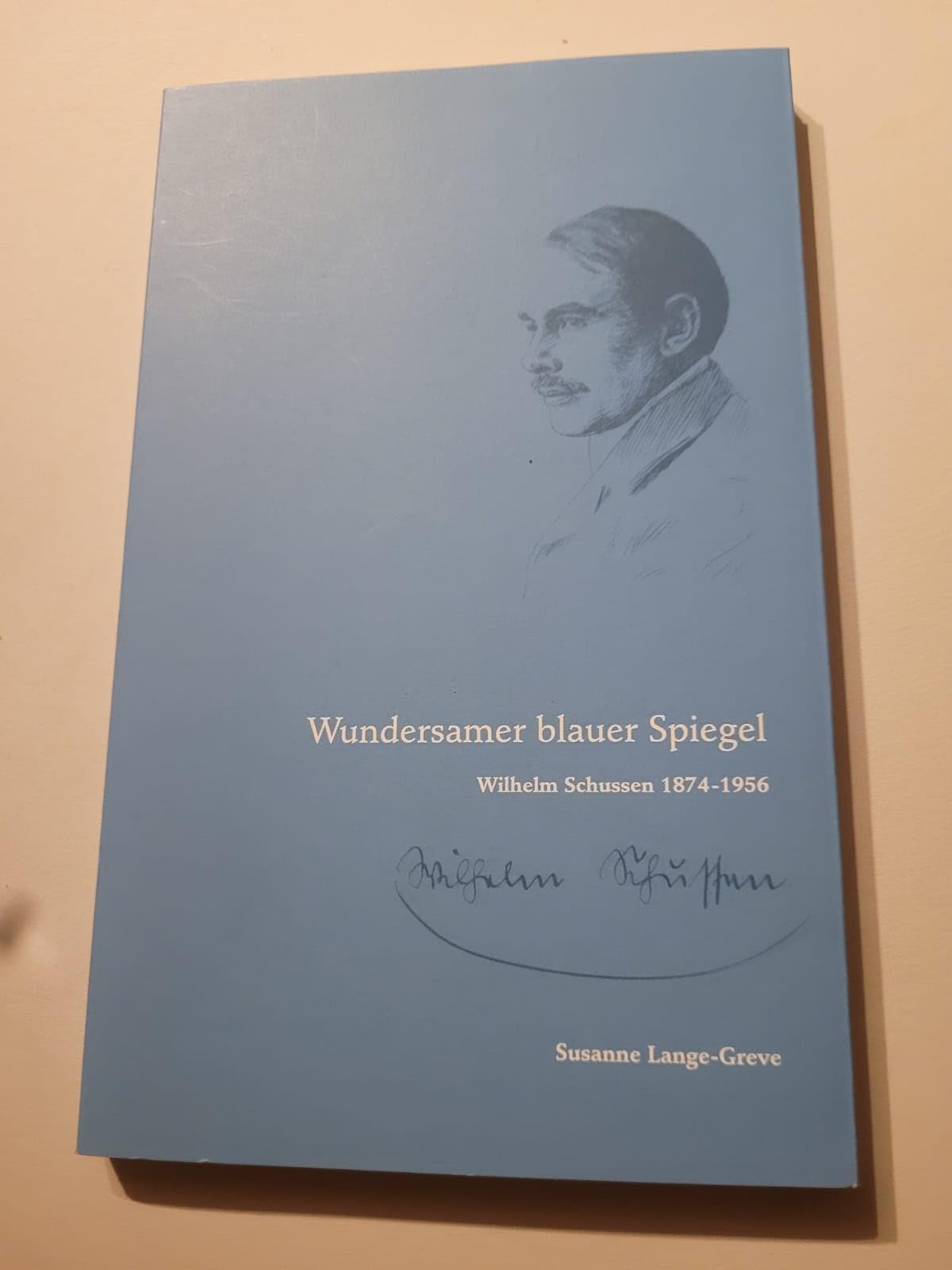 Wundersamer blauer Spiegel: Wilhelm Schussen 1874-1956 Personalities