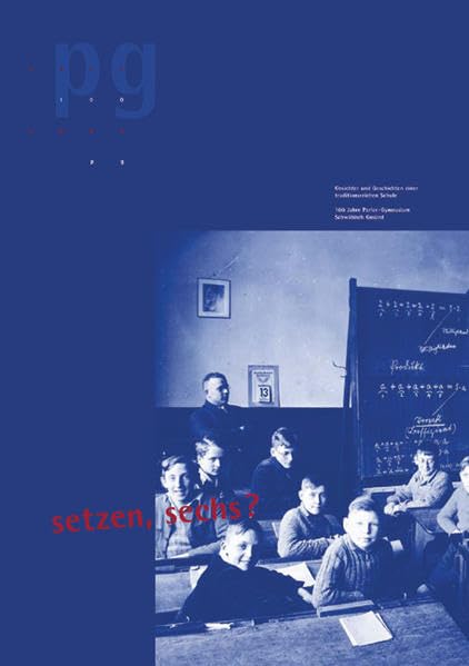 Setzen, sechs ? Gesichter und Geschichten einer traditionsreichen Schule. 100 Jahre Parler-Gymnasium Schwäbisch Gmünd book
