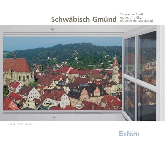 Schwäbisch Gmünd. Bilder einer Stadt: Bildband Leisure, Home & Garden