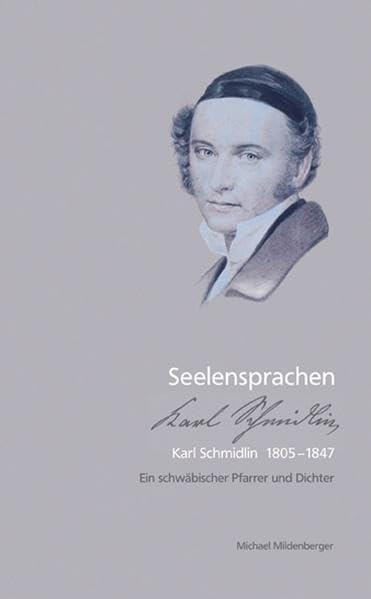 Seelensprachen - Karl Schmidlin 1805-1847: Ein schwäbischer Pfarrer und Dichter Memories