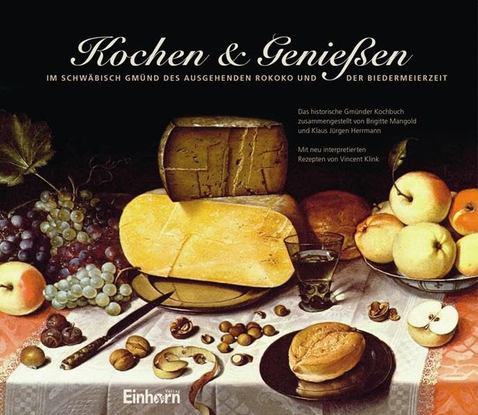 Kochen & Genießen: Im Schwäbisch Gmünd des ausgehenden Rokoko und der Biedermeierzeit: Das historische Gmünder Kochbuch. Mit neu interpretierten Rezepten von Vincent Klink Leisure, Home & Garden