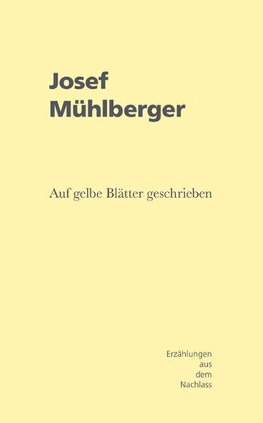 Josef Mühlberger - Auf gelbe Blätter geschrieben: Erzählungen aus dem Nachlass Poetry