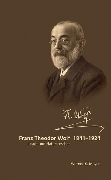 Franz Theodor Wolf 1841 - 1924: Jesuit und Naturforscher Personalities