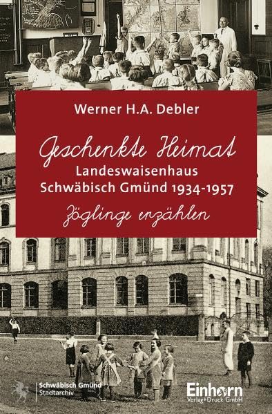 Geschenkte Heimat - Landeswaisenhaus Schwäbisch Gmünd 1934-1957 Politics & History