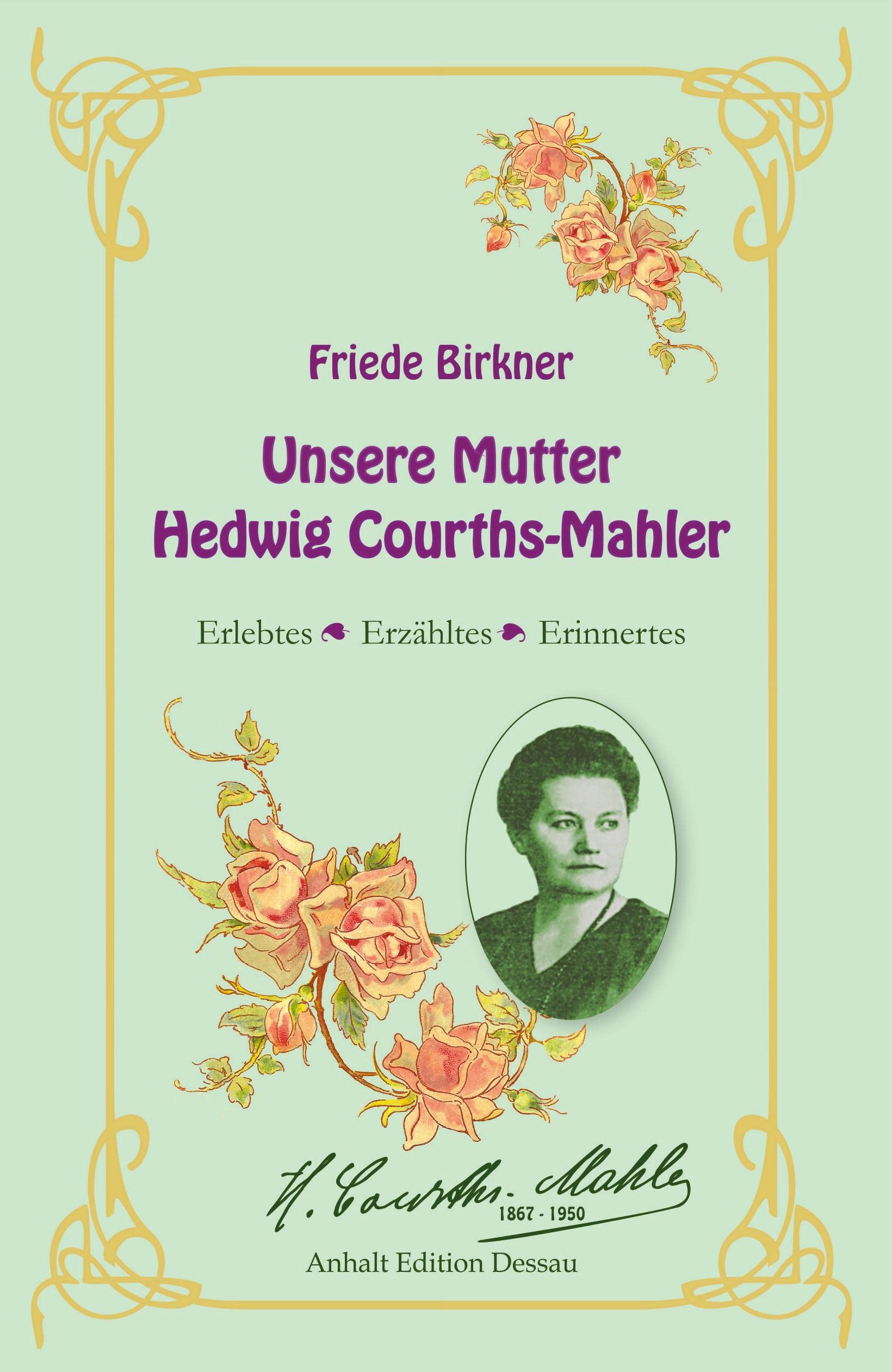 Friede Birkner - Unsere Mutter Hedwig Courths-Mahler: Erlebtes, Erzähltes, Erinnertes Personalities