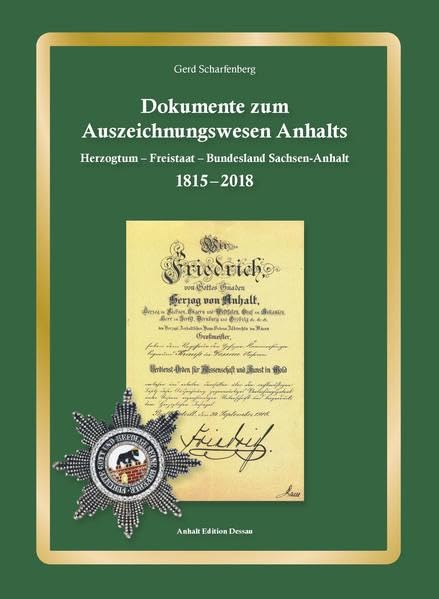 Dokumente zum Auszeichnungswesen Anhalts: Herzogtum - Freistaat - Bundesland Sachsen-Anhalt 1815-2018 Politics & History