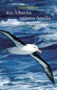 Ein Albatros namens Amelia: Aus dem Leben eines Sturmvogels Natural Sciences