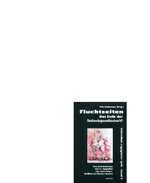 Fluchtzeiten: Das Ende der Totlachgesellschaft? Eine Lyrik-Anthologie zum 11. September und seinen Folgen (Bibliothek engagierter Lyrik) Politics & History