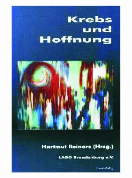 Krebs und Hoffnung: Fachbeiträge für Ärztinnen und Ärzte, Pflegende und Psychisoziale Fachkräfte sowie Krebskranke, deren Angehörige und Interressierte Medicine