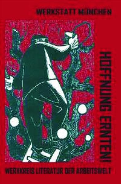 Hoffnung ernten!: 33 Jahre Werkkreis Literatur der Arbeitswelt Contemporary literature