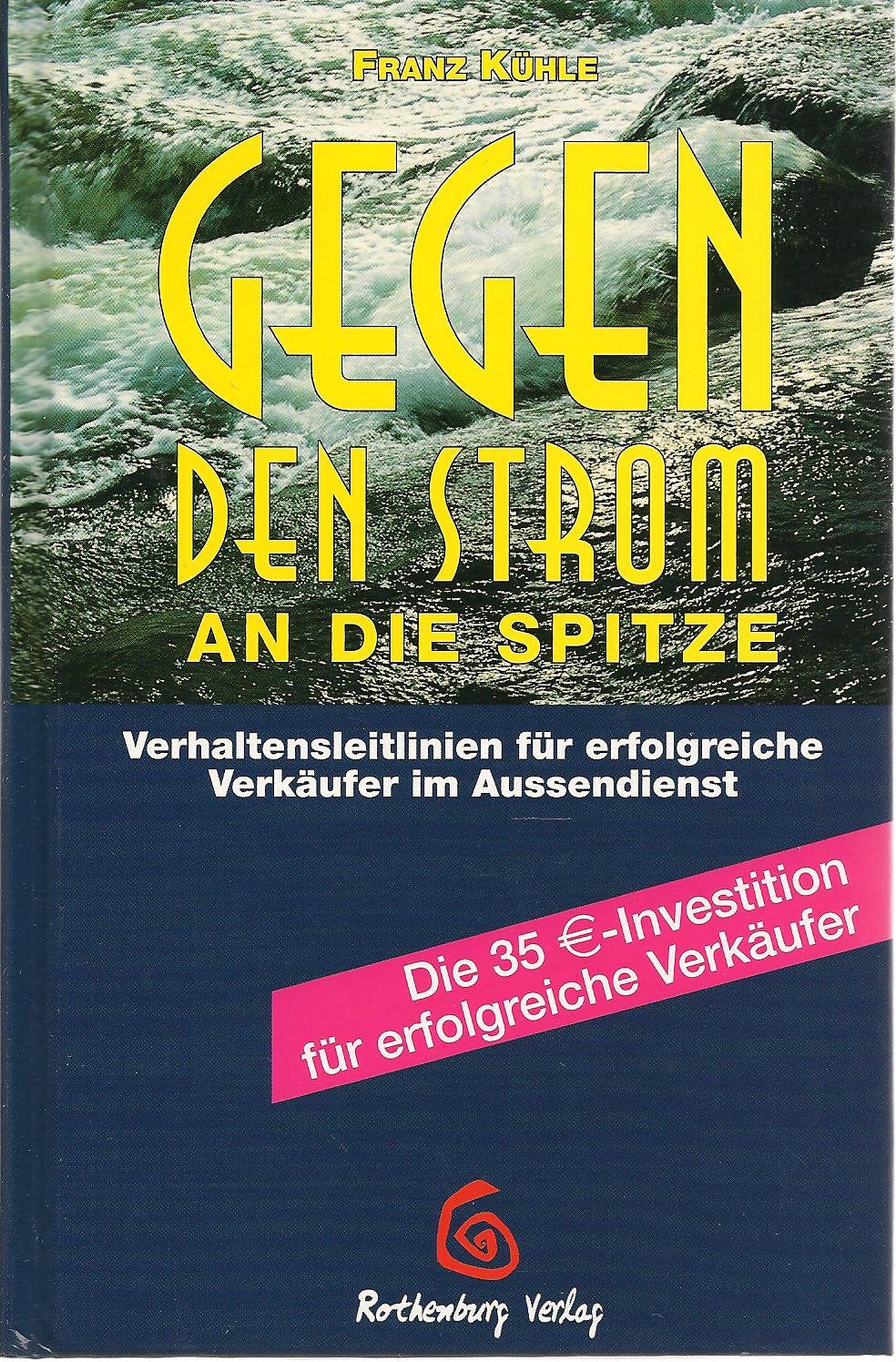 Gegen den Strom an die Spitze: Verhaltensleitlinien für erfolgreiche Verkäufer im Aussendienst Books
