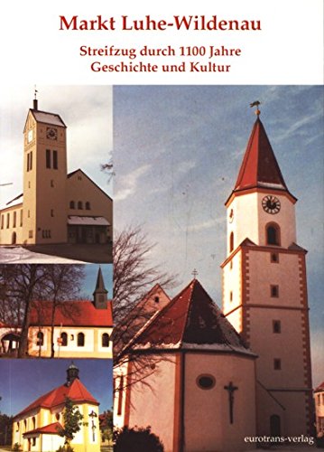Markt Luhe-Wildenau: Streifzüge durch 1100 Jahre Geschichte und Kultur Politics & History