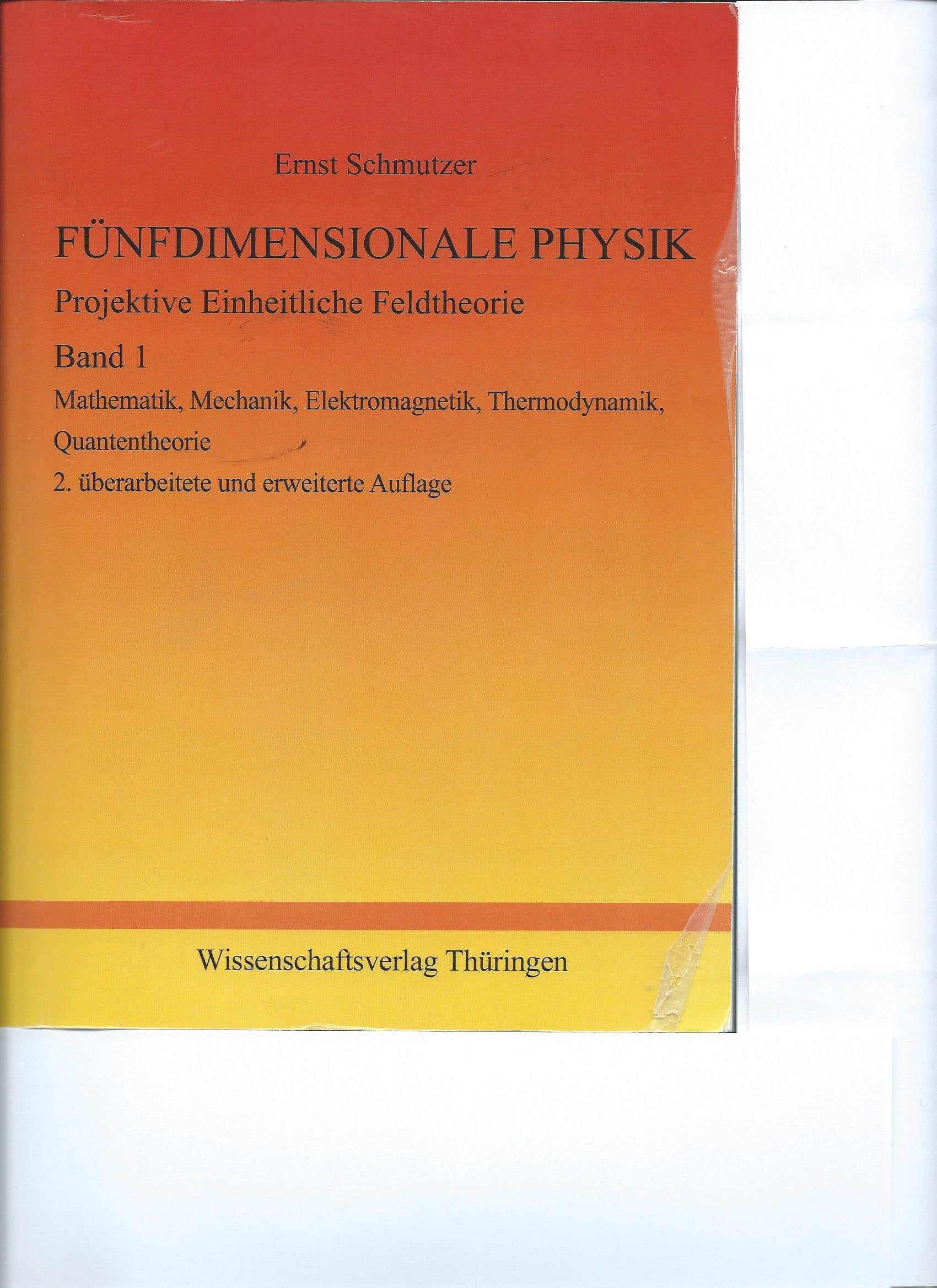 FÜNFDIMENSIONALE PHYSIK - Projektive Einheitliche Feldtheorie - Band 1: Band 1: Mathematik, Mechanik, Elektromagnetik, Thermodynamik, Quantentheorie. Reference Books