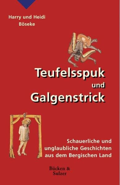 Teufelsspuk und Galgenstrick: Schauerliche und unglaubliche Geschichten aus dem Bergischen Land Fairy Tales & Legends
