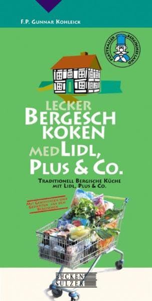 Lecker Bergesch (Bergisch) Koken med Lidl, Plus & Co: Traditionelle Bergische Küche mit Lidl, Plus und Co: Mit Geschichten und Gedichten aus dem Bergischen Leisure, Home & Garden