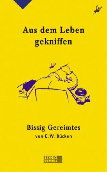 Aus dem Leben gekniffen: Bissig Gereimtes von E.W. Bücken: Bissig Gereimetes Poetry