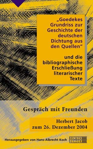 'Goedekes Grundriss zur Geschichte der deutschen Dichtung aus den Quellen' und die bibliographische Erschließung literarischer texte. Gespräch mit Freunden, Herbet Jacob zum 26. Dezember 2004 Film, Art & Culture