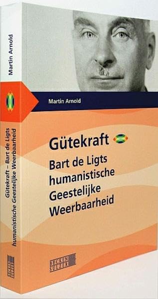 Gütekraft - Bart de Ligts humanistische "Geestelijke Weerbaarheid" Religion & Esotericism