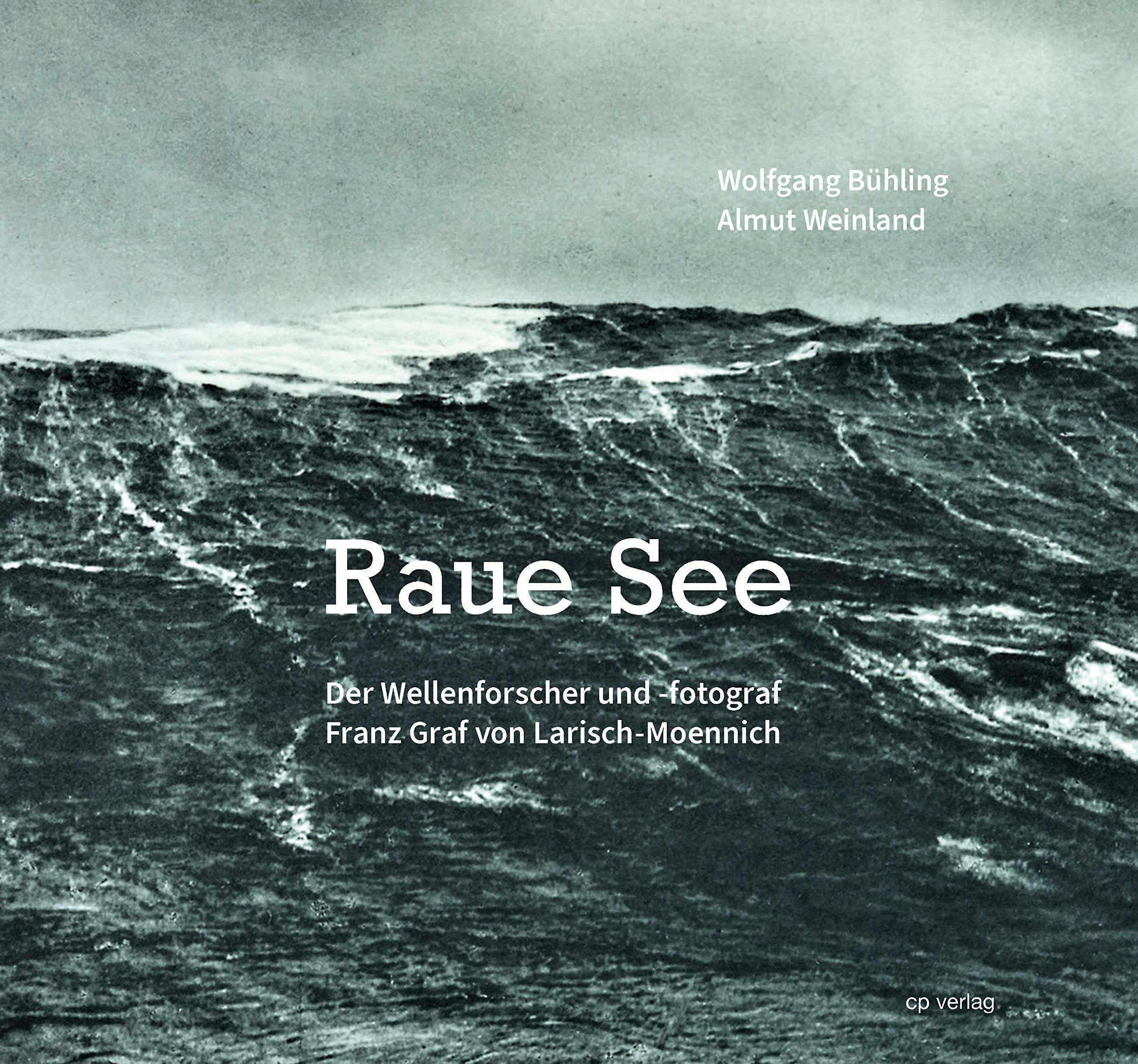 Raue See: Der Wellenforscher und -fotograf Franz Graf von Larisch-Moennich Photography