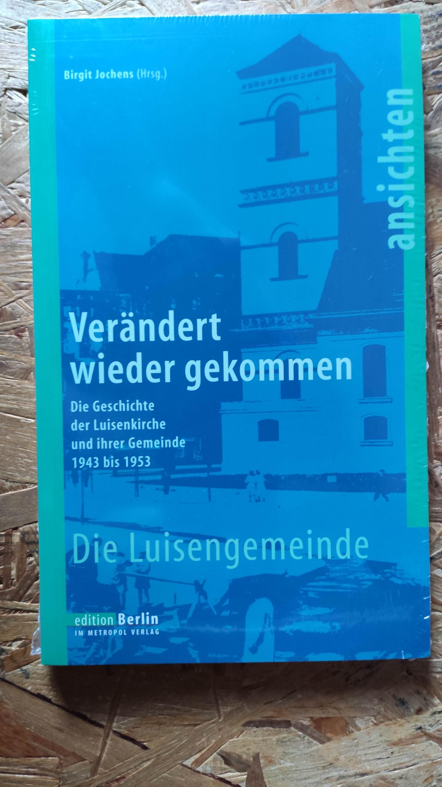 Die Luisengemeinde. Verändert wieder gekommen. Die Geschichte der Luisenkirche und ihrer Gemeinde 1943 - 1953 Books