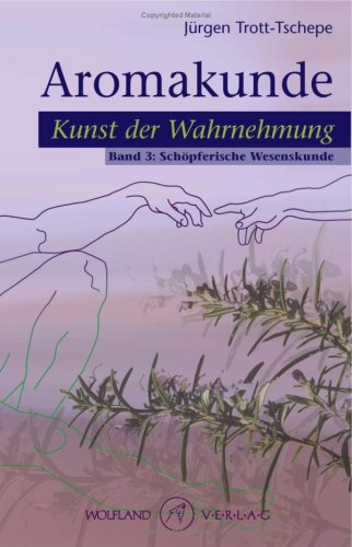 Aromakunde Kunst der Wahrnehmung, Band 3: Schöpferische Wesenskunde Health, Nutrition & Fitness