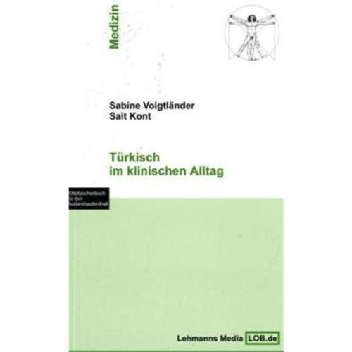 Türkisch im klinischen Alltag: Ein Kitteltaschenbuch für den Auslandsaufenthalt und die tägliche Praxis Medicine