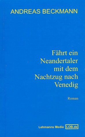 Fährt ein Neandertaler mit dem Nachtzug nach Venedig: Roman Medicine
