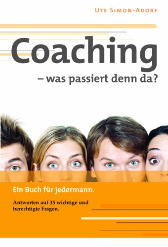 Coaching - was passiert denn da?: Ein Buch für jedermann. Antworten auf 35 wichtige und berechtigte Fragen. Lifestyle