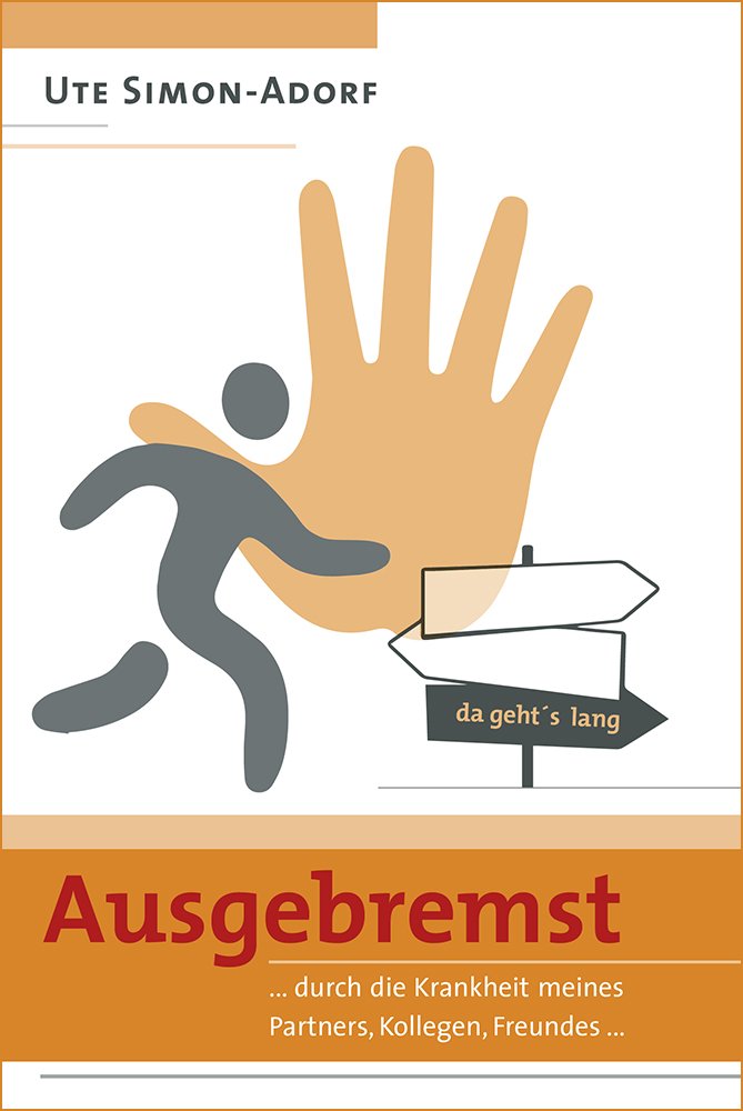Ausgebremst...durch die Krankheit meines Partners, Kollegen, Freundes... Books