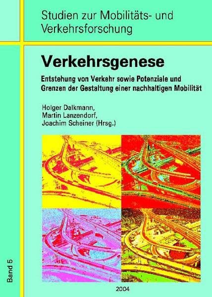 Verkehrsgenese: Entstehung von Verkehr sowie Potenziale und Grenzen der Gestaltung einer nachhaltigen Mobilität (Studien zur Mobilitäts- und Verkehrsforschung) Geology & Geography