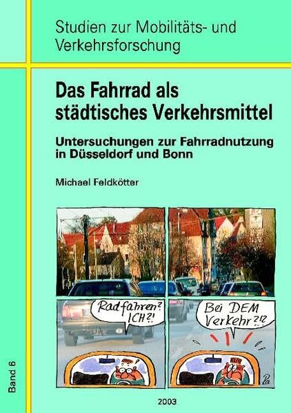 Das Fahrrad als städtisches Verkehrsmittel: Untersuchungen zur Fahrradnutzung in Düsseldorf und Bonn (Studien zur Mobilitäts- und Verkehrsforschung) Business & Technology
