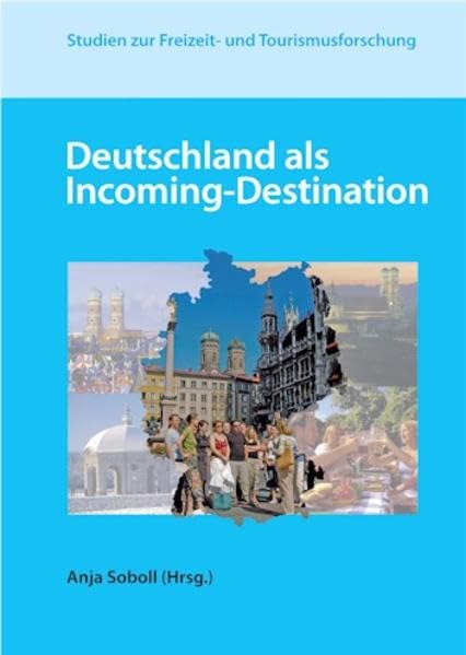 Deutschland als Incoming-Destination (Studien zur Freizeit- und Tourismusforschung) Business & Technology