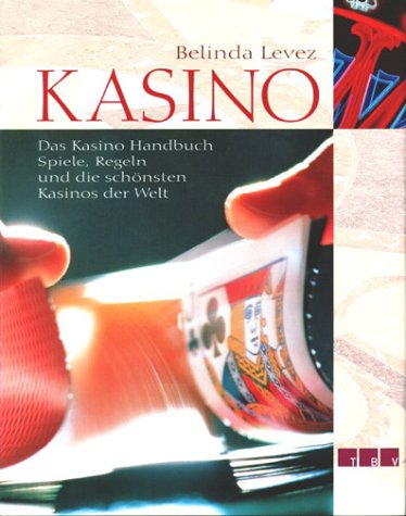 Kasino: Das Kasino Handbuch. Spiele, Regeln und die schönsten Kasinos der Welt Leisure & Fun