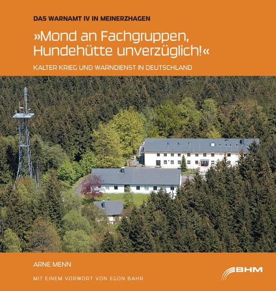 Mond an Fachgruppen, Hundehütte unverzüglich!: Das Warnamt IV in Meinerzhagen. Kalter Krieg und Warndienst in Deutschland Politics & History