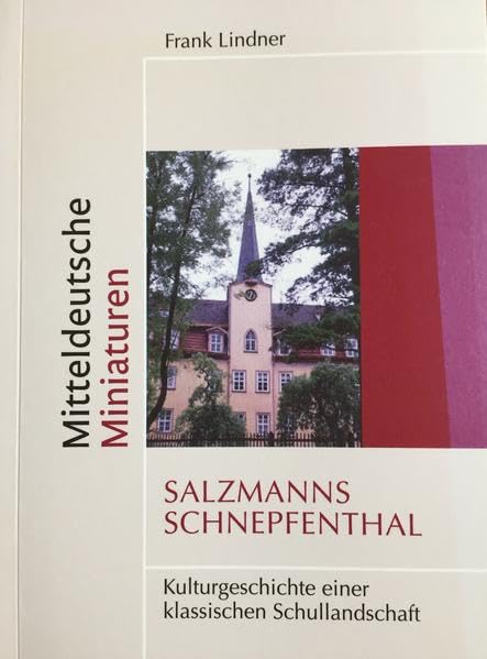 Salzmanns Schnepfenthal: Kulturgeschichte einer klassischen Schullandschaft (Mitteldeutsche Miniaturen) Politics & History