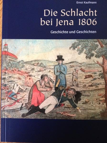Die Schlacht bei Jena 1806: Geschichte und Geschichten Politics & History