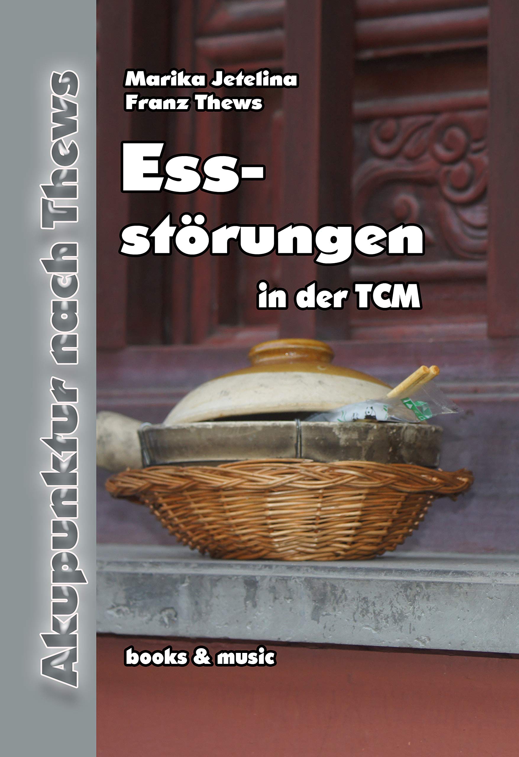 Essstörungen in der TCM: Essstörungen in der chinesischen Medizin mit Schwerpunkt Akupunktur Medicine