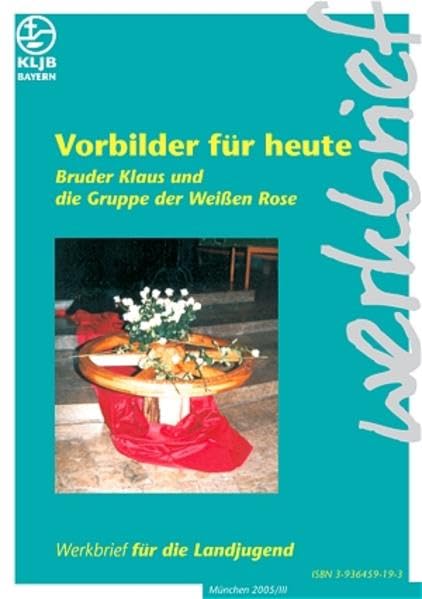 Vorbilder für heute: Bruder Klaus und die Gruppe der Weissen Rose German history