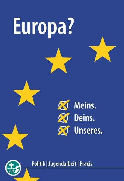 Europa? Meins. Deins. Unseres.: Politik - Jugendarbeit - Praxis Books