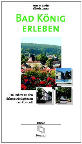 Bad König erleben: Ein Führer zu den Sehenswürdigkeiten der Kurstadt Travel
