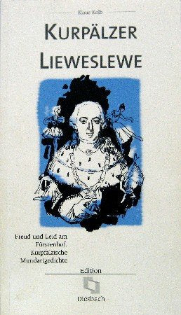 Kurpälzer Lieweslewe: Freud und Leid am Fürstenhof. Kurpfälzische Mundartgedichte Poetry