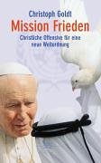 Mission Frieden. Christliche Offensive für eine neue Weltordnung Religion & Esotericism