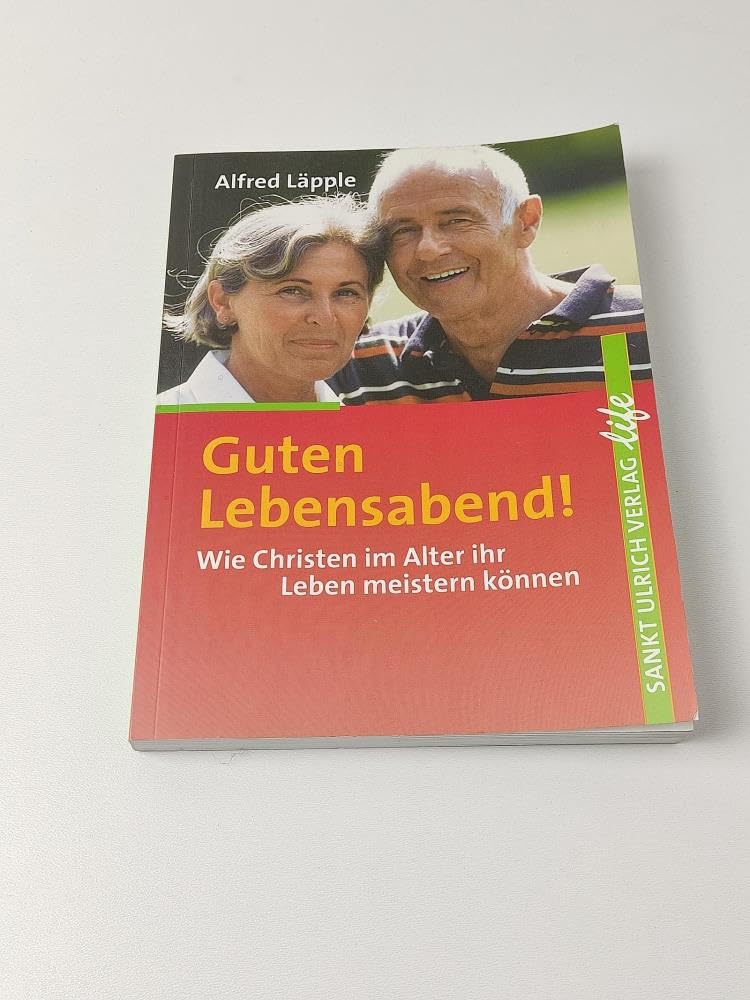 Guten Lebensabend!: Wie Christen im Alter ihr Leben meistern können (Life) Politics & History